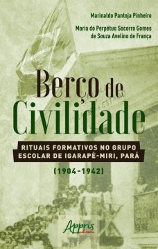 Berço de civilidade: rituais formativos no grupo escolar de igarapé-miri, pará (1904-1942)