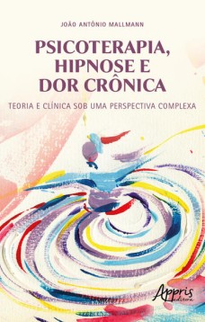 Psicoterapia, hipnose e dor crônica: teoria e clínica sob uma perspectiva complexa