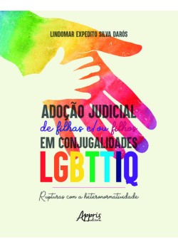 Adoção judicial de filhas e/ou filhos em conjugalidades LGBTTIQ