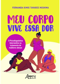 Meu corpo vive essa dor: o psicodiagnóstico interventivo no tratamento de mulheres obesas