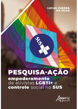 Pesquisa-ação - Empoderamento de ativistas LGBTI+ e controle social no SUS