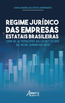 Regime jurídico das empresas estatais brasileiras com as alterações da lei n.º 13.303 de 30 de junho de 2016