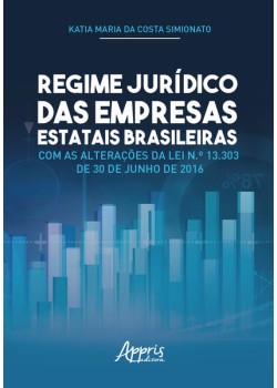 Regime jurídico das empresas estatais brasileiras com as alterações da lei n.º 13.303 de 30 de junho de 2016