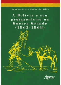 A Bolívia e seu protagonismo na Guerra Grande (1865-1868)