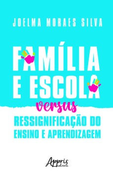 Família e escola versus ressignificação do ensino e aprendizagem