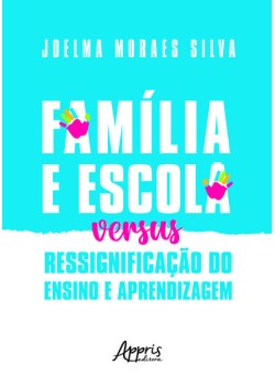 Família e escola versus ressignificação do ensino e aprendizagem