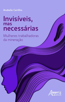 Invisíveis, mas necessárias: mulheres trabalhadoras da mineração