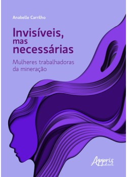 Invisíveis, mas necessárias: mulheres trabalhadoras da mineração