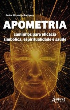 Apometria: caminhos para eficácia simbólica, espiritualidade e saúde