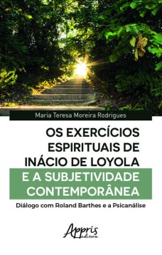 Os exercícios espirituais de inácio de loyola e a subjetividade contemporânea: diálogo com roland barthes e a psicanálise