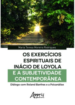 Os exercícios espirituais de inácio de loyola e a subjetividade contemporânea: diálogo com roland barthes e a psicanálise