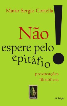 Não espere pelo epitáfio!