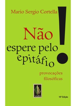 Não espere pelo epitáfio!