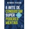 A arte de conquistar superpoderes mentais