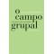 O campo grupal