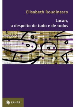 Lacan, a despeito de tudo e de todos