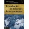 Introdução às relações internacionais – 3a edição revista e ampliada