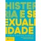 Histeria e sexualidade - Clínica, estrutura, epidemias