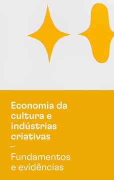 Economia da cultura e indústrias criativas - Tomo I - Fundamentos e evidências