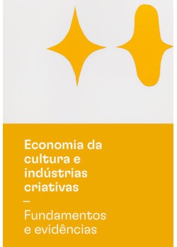 Economia da cultura e indústrias criativas - Tomo I - Fundamentos e evidências