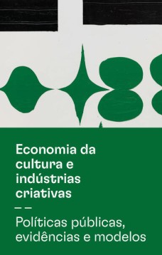 Economia da cultura e indústrias criativas - Tomo II - Políticas públicas, evidências e modelos