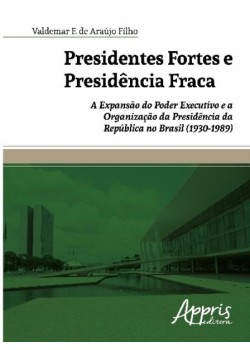 Presidentes fortes e presidência fraca