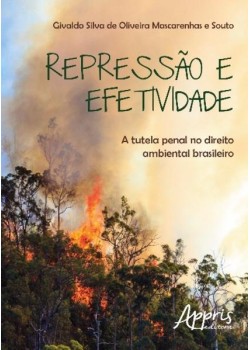 Repressão e efetividade: a tutela penal no direito ambiental brasileiro