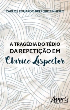 A tragédia do tédio da repetição em Clarice Lispector