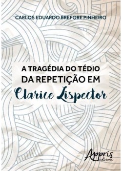 A tragédia do tédio da repetição em Clarice Lispector