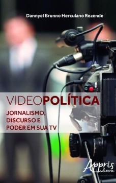 Videopolítica: jornalismo, discurso e poder em sua tv