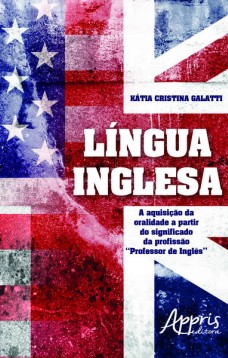 Língua inglesa: a aquisição da oralidade a partir do significado da profissão “professor de inglês”