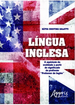 Língua inglesa: a aquisição da oralidade a partir do significado da profissão “professor de inglês”