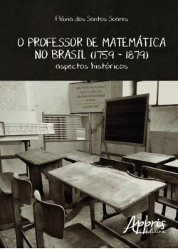 O professor de matemática no Brasil (1759 – 1879): aspectos históricos