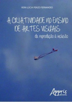 A criatividade no ensino de artes visuais: da reprodução à inclusão