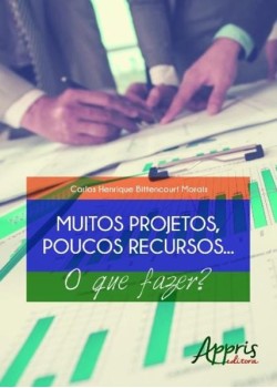 Muitos projetos, poucos recursos... o que fazer?