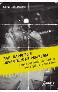 Rap, rappers e juventude de periferia: legitimidade social e múltiplos sentidos