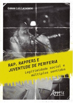 Rap, rappers e juventude de periferia: legitimidade social e múltiplos sentidos