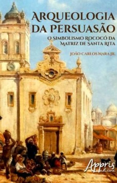 Arqueologia da persuasão: o simbolismo rococó da matriz de santa rita