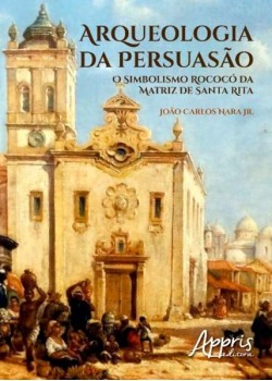 Arqueologia da persuasão: o simbolismo rococó da matriz de santa rita