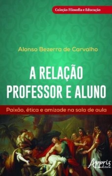 A relação professor e aluno: paixão, ética e amizade na sala de aula