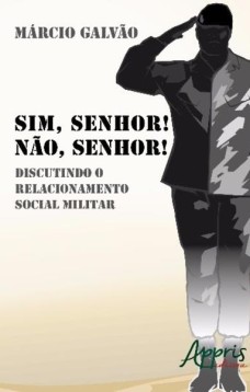 Sim, senhor! não, senhor!: discutindo o relacionamento social militar