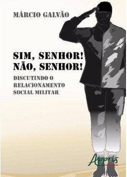 Sim, senhor! não, senhor!: discutindo o relacionamento social militar