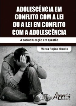 Adolescência em conflito com a lei ou a lei em conflito com a adolescência