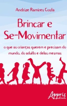 Brincar e se-movimentar: o que as crianças querem e precisam do mundo, do adulto e delas mesmas