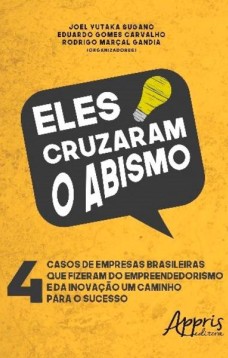 Eles cruzaram o abismo: 4 casos de empresas brasileiras que fizeram do empreendedorismo e da inovação um caminho para o sucesso