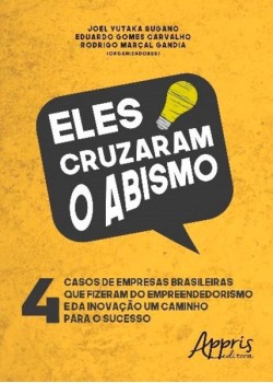 Eles cruzaram o abismo: 4 casos de empresas brasileiras que fizeram do empreendedorismo e da inovação um caminho para o sucesso