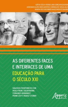 As diferentes faces e interfaces de uma educação para o século xxi: diálogos fronteiriços com paulo freire, edgar morin, fernando hernández, Pierre lévy e rodolf steiner