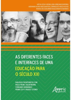 As diferentes faces e interfaces de uma educação para o século xxi: diálogos fronteiriços com paulo freire, edgar morin, fernando hernández, Pierre lévy e rodolf steiner