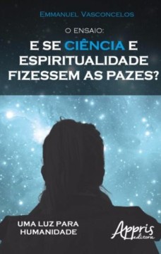 O ensaio: e se ciência e espiritualidade fizessem as pazes?