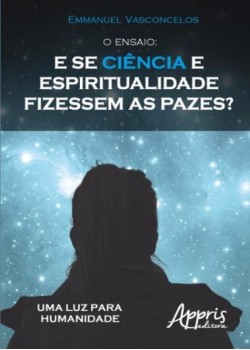 O ensaio: e se ciência e espiritualidade fizessem as pazes?